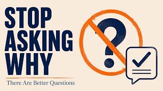 Stop Asking Why: The Question That Locks People Down
