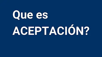 ¿Cuál es el verdadero significado de la aceptación?