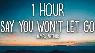 James Arthur - Say You Won't Let Go (Lyrics) 🎵1 Hour