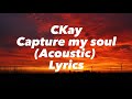 Ckay - Capture my soul acoustic (Official Lyrics)