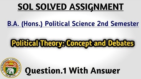 SOL Assignment | B.A. (H) Political Science 2nd Semester | Political theory Concept and Debates Q.1