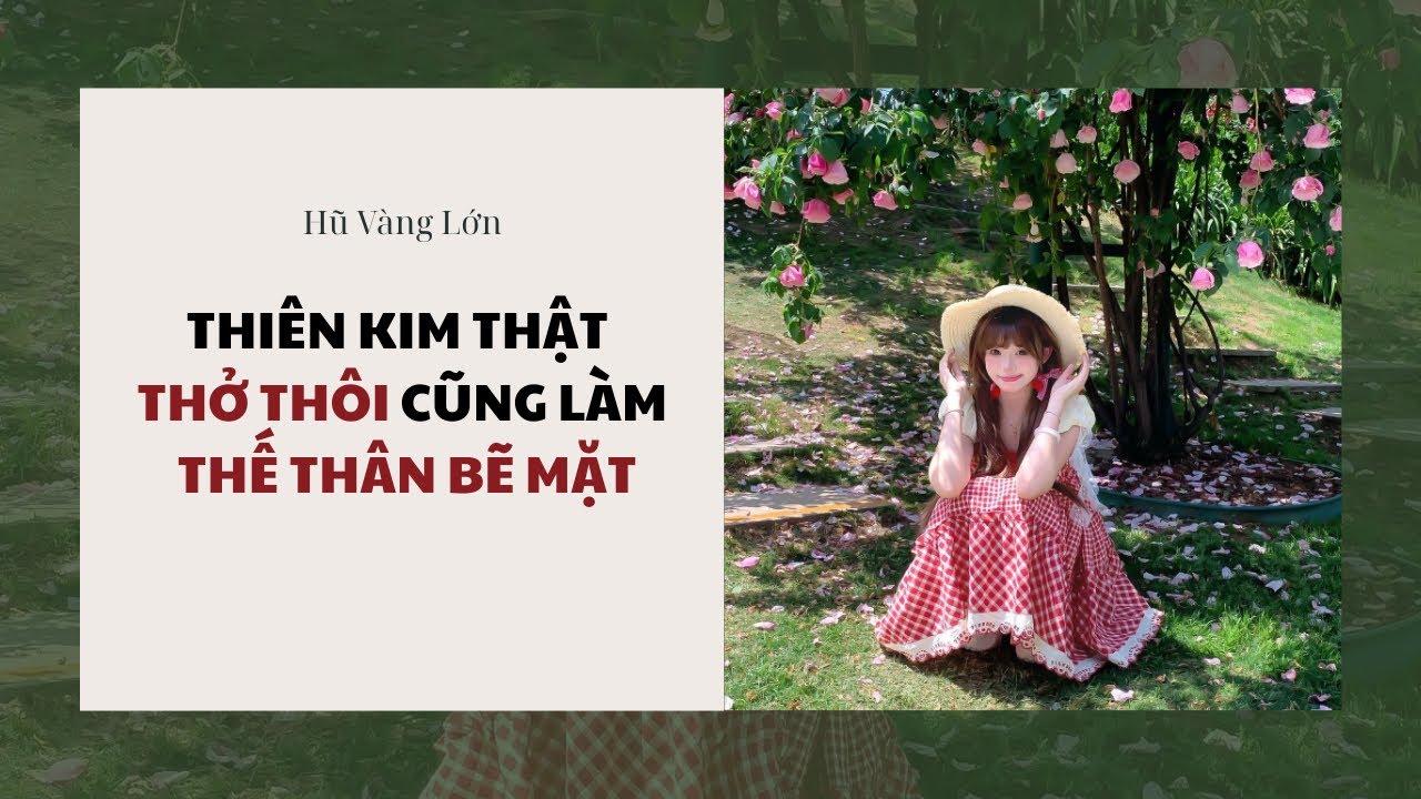 [Audio] THIÊN KIM THẬT THỞ THÔI CŨNG LÀM THẾ THÂN BẼ MẶT ~ Hũ Vàng Lớn 