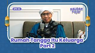 HALQAH FAJAR EPS 2 | Rumah Tangga Itu Keluarga Part 2 | Buya Yahya
