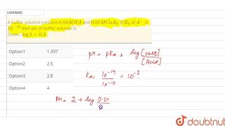 A buffer solution contains `0.04 M HA` and `0.01 M CaA_(2)`. If `K_(b)` of `A^(-)` is `10^(-12)` th