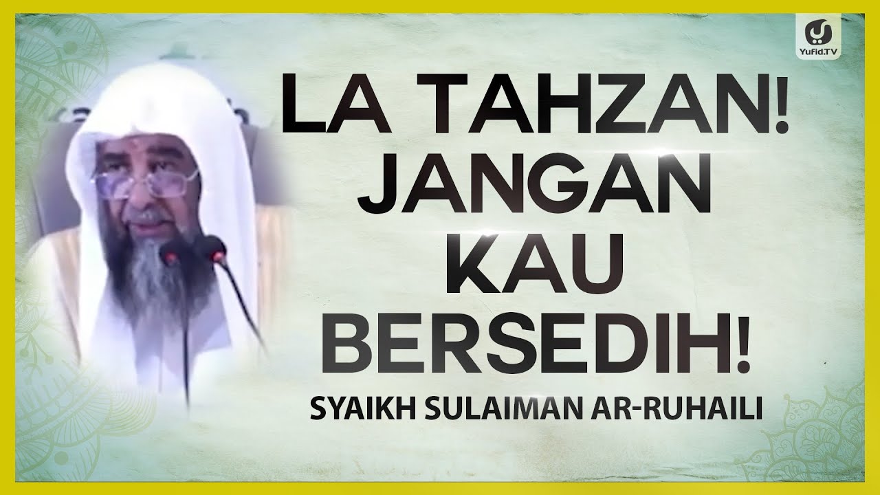 La Tahzan! Jangan Kau Bersedih! - Syaikh Sulaiman ar-Ruhaili #NasehatUlama