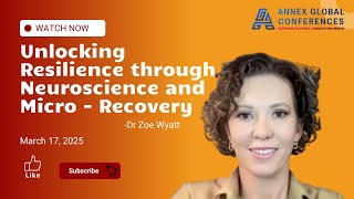 Unlocking Resilience through Neuroscience & Micro-Recovery | Zoe Wyatt | Webinar | March 2025 | AGC