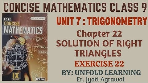 ICSE CLASS 9 || CONCISE MATHEMATICS || 2025-26 || 22. Solution of Right Triangles || Exercise 22