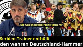 Nicht Die Ergebnisse Machen Deutschland Gefährlich Serbien Trainer Mit Hammer Enthüllung