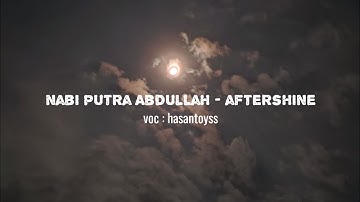 NABI PUTRA ABDULLAH - AFTERSHINE ✨ | HASANTOYSS | 1JAM