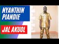 NYANTHIN PIANDIE BY JAL AKUOL NYANTHIN PIANDIE BY JAL AKUOL