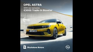 EXCLUSIVE to Blackstone Motors 🔥€3000 Trade-in Booster on All New Opel Astra🔥