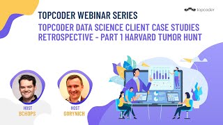 Topcoder Data Science Client Case Studies - Part 1 Harvard Tumor Hunt with Rinat and Andy Lamora