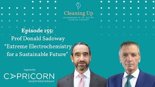 Extreme Electrochemistry for a Sustainable Future - Ep155: Prof Donald Sadoway @CleaningUpPod