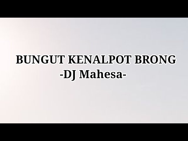 DJ MAHESA - BUNGUT KENALPOT BRONG (Lirik Lagu) @Megastory14 class=