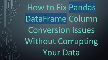 How to Fix Pandas DataFrame Column Conversion Issues Without Corrupting Your Data