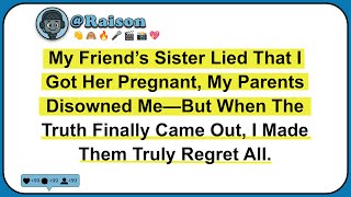 Information My Friend’s Sister Lied That I Got Her Pregnant, My Parents Disowned Me—But When The Truth Finally.. Guide