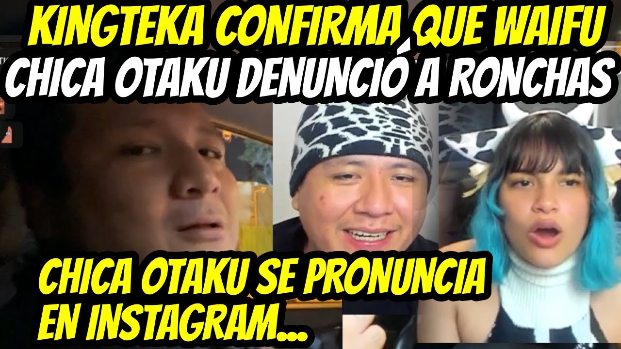 KINGTEKA CONFIRMA QUE CHICA OTAKU DENUNCIÓ A RONCHAS POR VIOLIN, SE PRONUNCIA EN INSTAGRAM