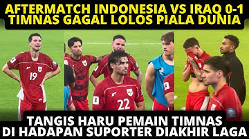 AFTER MATCH INDONESIA VS IRAQ 0-1❗️ FULL TANGIS HARU PEMAIN SEUSAI TIMNAS GAGAL LOLOS KE PIALA DUNIA