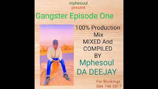 Gangster Episode One 100 Production Mix mixed And Compiled By Mphesoul Da Deejay