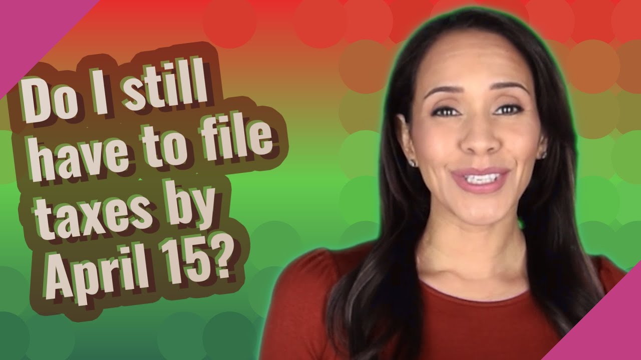 Do I still have to file taxes by April 15? YouTube