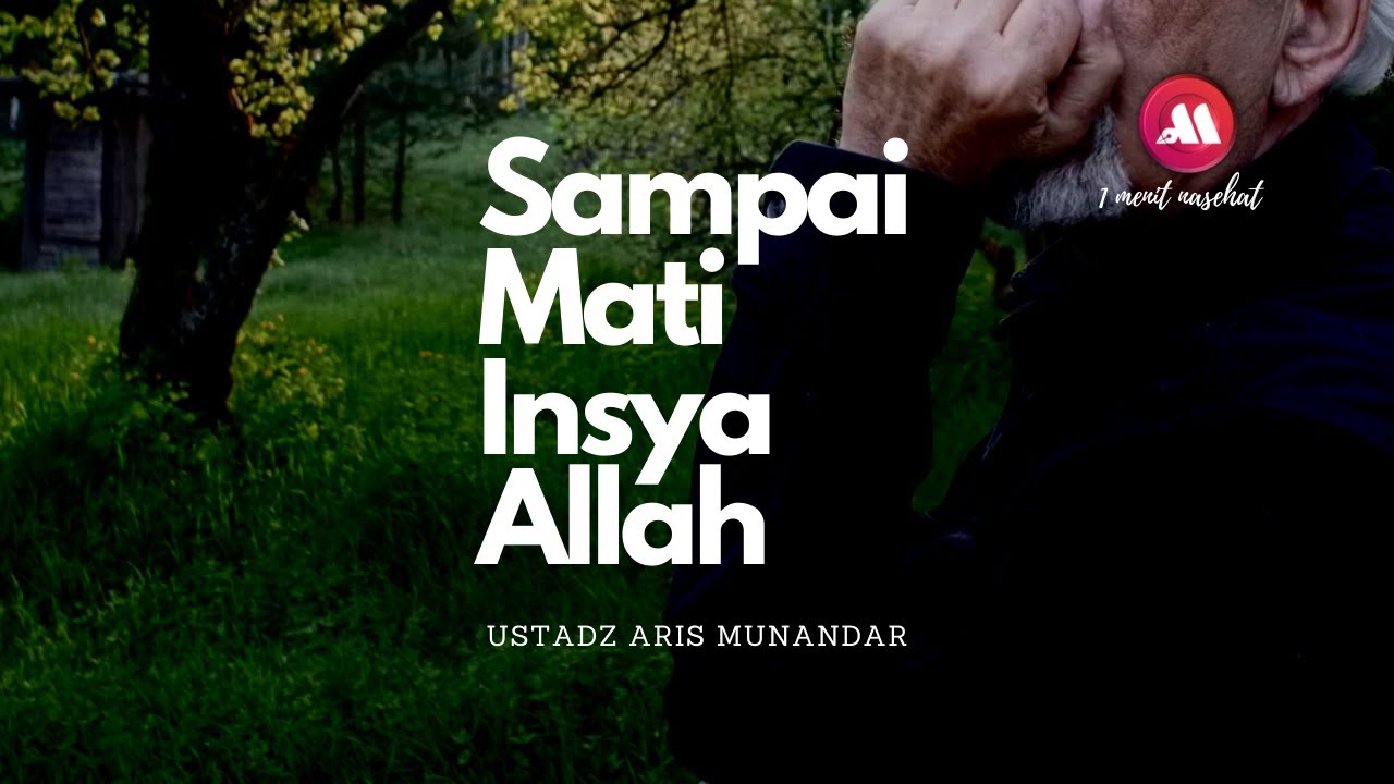 ⁣Sampai Mati, Insya Allah - Ustadz Dr. Aris Munandar, S.S., M.P.I