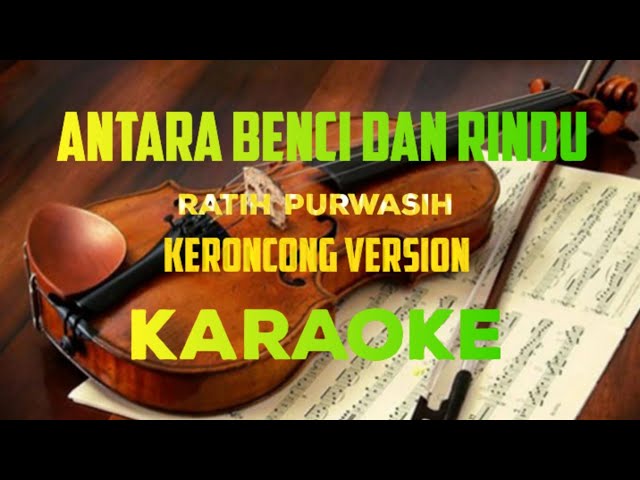 Antara Benci Dan Rindu - Ratih Purwasih - Versi Keroncong [ Karaoke ] class=