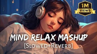 Mind Fresh Mashup 🥰 Slowed & Reverb ❤️ Arijit Sing Love Mashup 😍 Heart Touching Songs