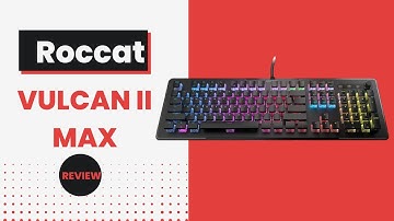 Roccat Vulcan II Max: The Ultimate Gaming Keyboard for Gamers