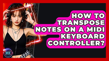 How To Transpose Notes On A MIDI Keyboard Controller? - Electronic Mix Masters