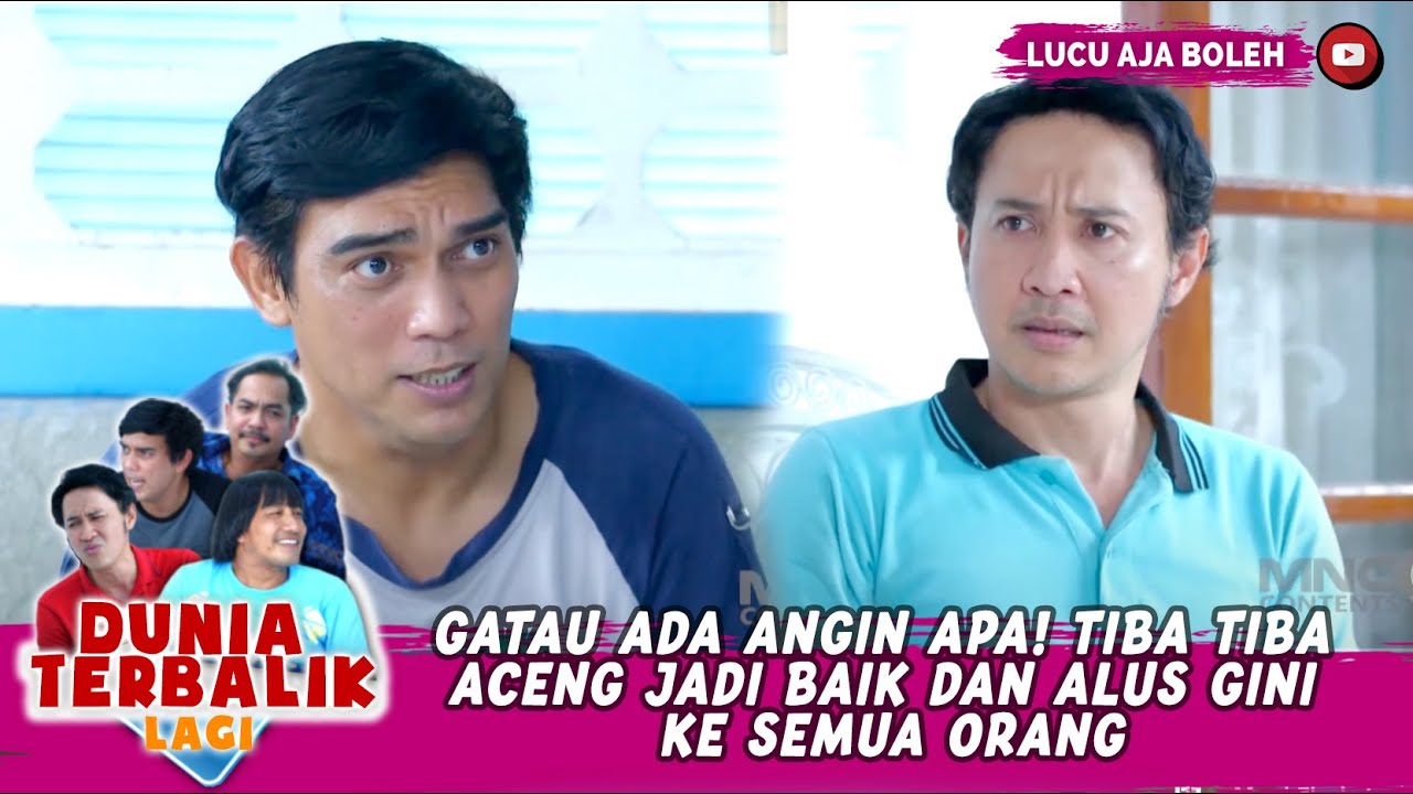 GATAU ADA ANGIN APA! TIBA TIBA ACENG JADI BAIK DAN ALUS GINI KE SEMUA ORANG - DUNIA TERBALIK LAGI