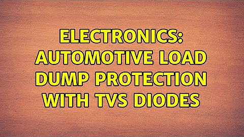 Electronics: Automotive load dump protection with TVS diodes (2 Solutions!!)