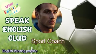 Speak English Club | Sport Coach | Listening Practice and IELTS, TOEFL, PTE score