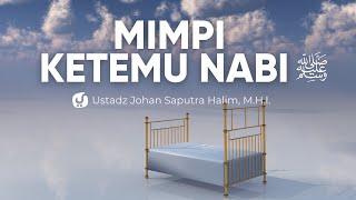 Akidah Salaf Terkait Mimpi Bertemu Nabi - Ustadz Johan Saputra Halim, M.H.I.