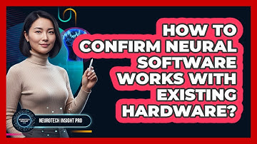 How To Confirm Neural Software Works With Existing Hardware?