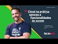 Cloud na prática — Setores e funcionalidades da nuvem | Locaweb