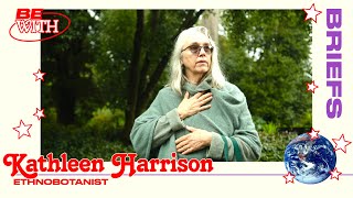 Briefs | Kathleen Harrison on What Plants Teach Us | Be With