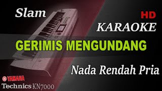 GERIMIS MENGUNDANG - SLAM ( NADA RENDAH PRIA ) || KARAOKE
