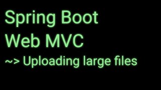 Sprint Boot Web Mvc Uploading Large Files