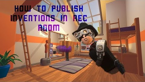 How to Save and Publish inventions in Rec Room