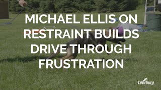 Michael Ellis on Restraint Builds Drive Through Frustration