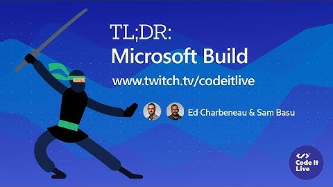 TL;DR: #MSBuild w/ Ed Charbeneau & Sam Basu | #twitch #stream