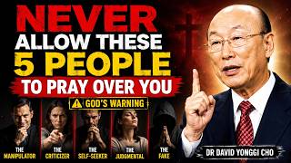 NEVER Allow These 5 People to Pray Over You (God's Warning) | Dr David Yonggi Cho