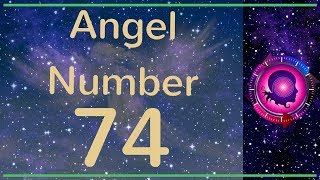 Angel Number 74: The Meanings of Angel Number 74 Information