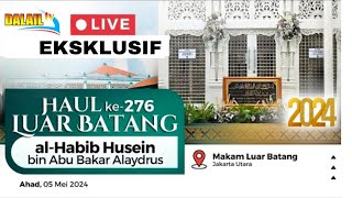 🔴Live Puncak Haul ke - 276 LUAR BATANG  ||  Habib Husein bin Abu Bakar Alaydrus 05/05/2024