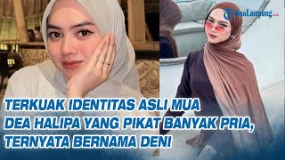 Terkuak Idenas Asli Mua Dea Halipa Yang Pikat Banyak Pria, Ternyata Bernama Deni