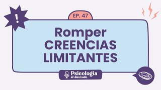 Creencias limitantes: cómo dejar de ser tu propio obstáculo | Psicología al Desnudo - T1 E47 Creencias limitantes: cómo dejar de ser tu propio obstáculo | Psicología al Desnudo - T1 E47