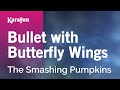 Bullet With Butterfly Wings The Smashing Pumpkins Karaoke Version KaraFun