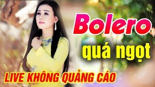Trực Tiếp Tuyệt Đỉnh Bolero Hay Nhất 2018 | Đỉnh Cao Bolero là đây