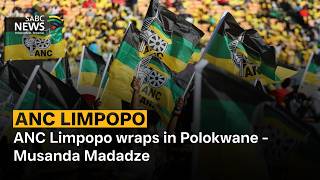 ANC LP Conference | ANC Limpopo wraps in Polokwane - Musanda Madadze
