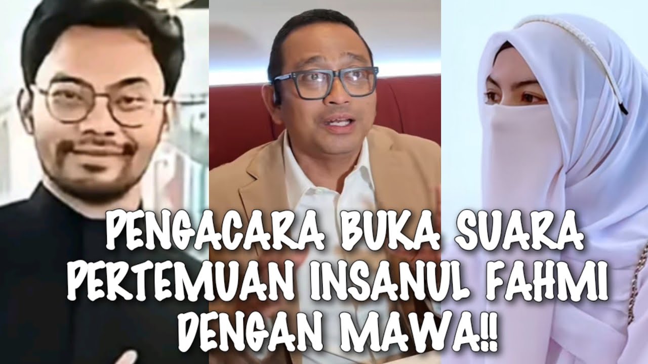 GEGER√√ PENGACARA INSANUL FAHMI BUKA SUARA SOAL PERTEMUANNYA DENGAN MAWA!!